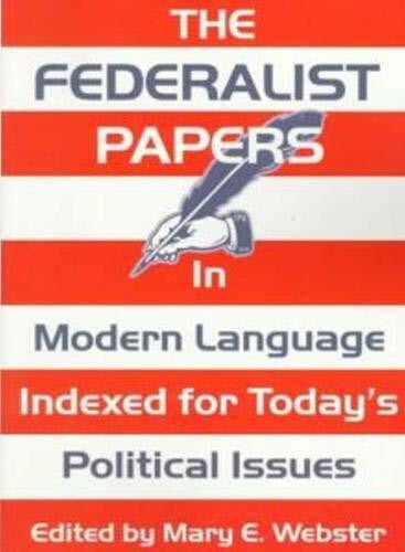 Webster, Mary E. The Federalist Papers: In Modern Language : Indexed for Today's Political Issues