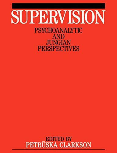 Clarkson, Petruska Supervision: Psychoanalytics and Jungian Perspective: Psychoanalytic and Jungain Perspective (Exc Business And Economy (Whurr))