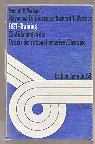 Armand Arnold RET-Training. EinfÃ¼hrung in die Praxis der rational-emotiven Therapie (Leben Lernen 53)