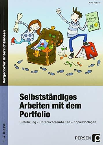 Hensel, Nina Selbstständiges Arbeiten mit dem Portfolio: Einführung - Unterrichtseinheiten - Kopiervorlagen (1. bis 4. Klasse): Einführung, Unterrichtseinheiten, Kopiervorlagen. 1.-4. Klasse