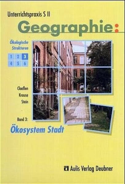 Stein, Christoph Unterrichtspraxis S II - Geographie / Band 3: Ökosystem Stadt, Ökologische Strukturen: Unterrichtspraxis S II - Geographie
