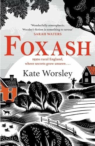 Worsley, Kate Foxash: 'A wonderfully atmospheric and deeply unsettling novel' Sarah Waters