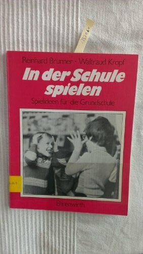 Kropf, Waltraud In der Schule spielen: Neue Spielideen für die Grundschule