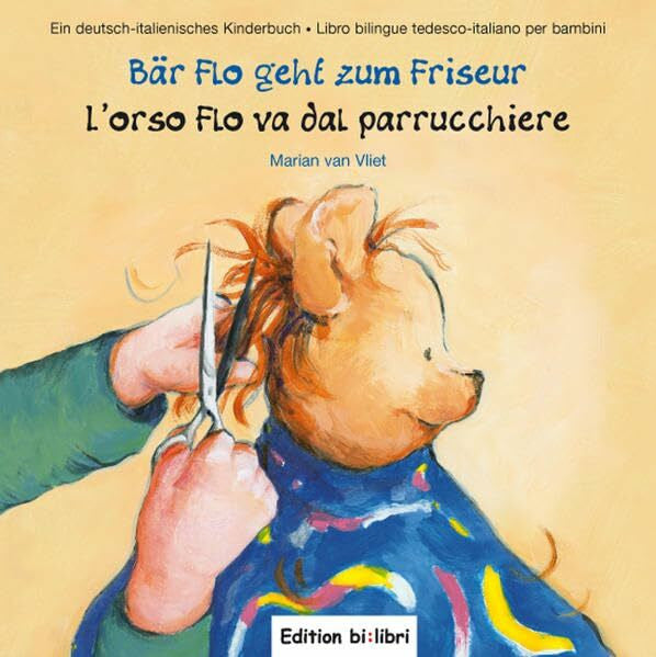 Vliet, Marian van Bär Flo geht zum Friseur /L'orso Flo va dal parrucchiere: ein deutsch-italienisches Kinderbuch /Libro bilingue tedesco-italiano per bambini