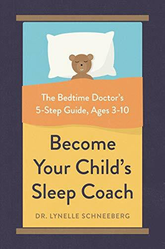 Schneeberg, Lynelle Become Your Child's Sleep Coach: The Bedtime Doctor's 5-Step Guide, Ages 3-10