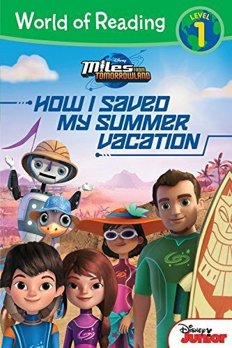 Disney Storybook Art Team World of Reading: Miles From Tomorrowland How I Saved My Summer Vacation: Level 1
