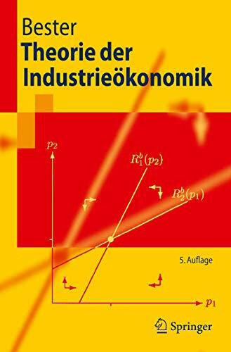 Bester, Helmut Theorie der IndustrieÃ¶konomik (Springer-Lehrbuch) (German Edition)