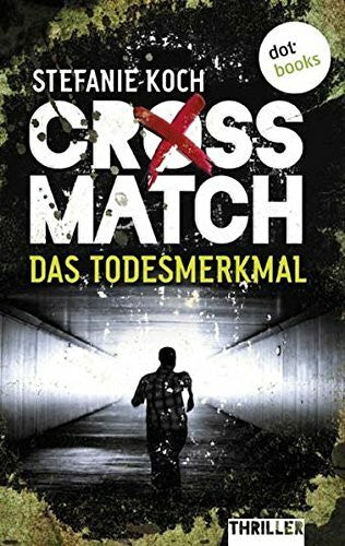 Koch, Stefanie CROSSMATCH. Das Todesmerkmal: Thriller