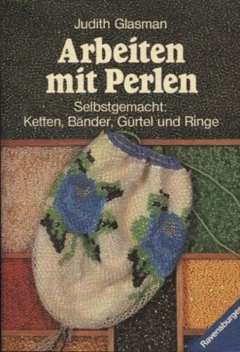 Arbeiten mit Perlen. Selbstgemacht: Ketten, BÃ¤nder, GÃ¼rtel und Ringe