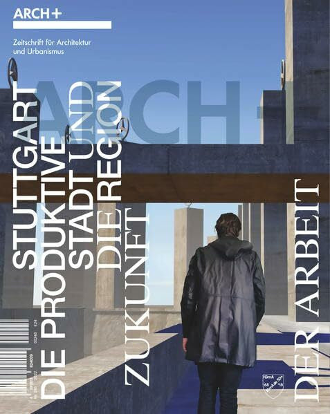 ARCH+ Verlag GmbH Stuttgart: Die produktive Stadtregion und die Zukunft der Arbeit