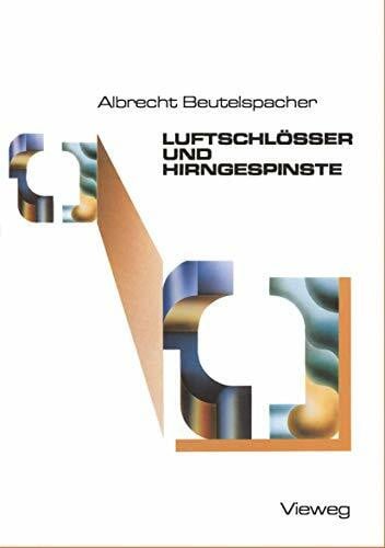 Beutelspacher, Albrecht LuftschlÃ¶sser und Hirngespinste: Bekannte und unbekannte SchÃ¤tze der Mathematik, ans Licht befÃ¶rdert und mit neuem Glanz versehen