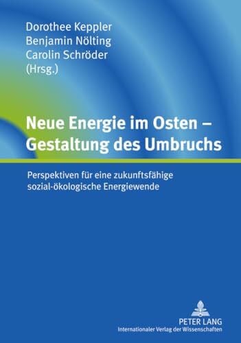Schröder, Carolin Neue Energie im Osten – Gestaltung des Umbruchs: Perspektiven für eine zukunftsfähige sozial-ökologische Energiewende