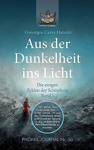 Alberts, Lydia Aus der Dunkelheit ins Licht - Die ewigen Zyklen der Schöpfung, Band I (PHÖNIX JOURNALE)