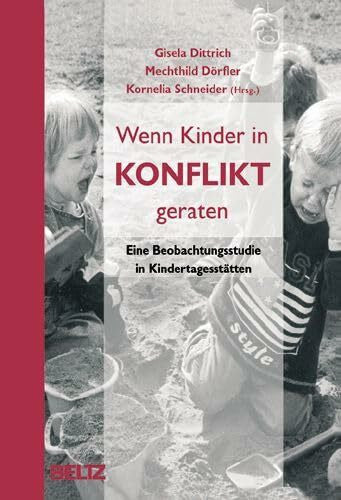 Schneider, Kornelia Wenn Kinder in Konflikt geraten: Eine Beobachtungsstudie in Kindertagesstätten