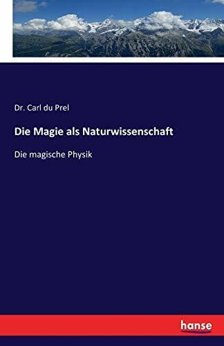 Du Prel, Carl Die Magie als Naturwissenschaft: Die magische Physik