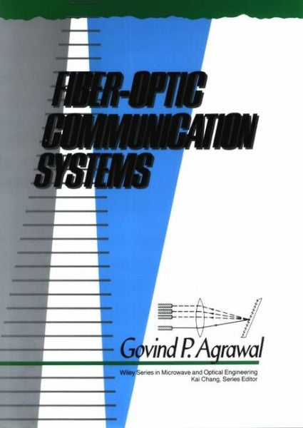 Agrawal, Govind P. Fiber-Optic Communication Systems (Wiley Series in Microwave and Optical Engineering)