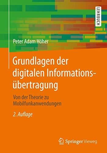 Höher, Peter Adam Grundlagen der digitalen Informationsübertragung: Von der Theorie zu Mobilfunkanwendungen
