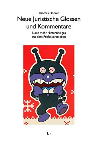 Hoeren, Thomas Neue Juristische Glossen und Kommentare: Noch mehr Hintersinniges aus dem Professorenleben