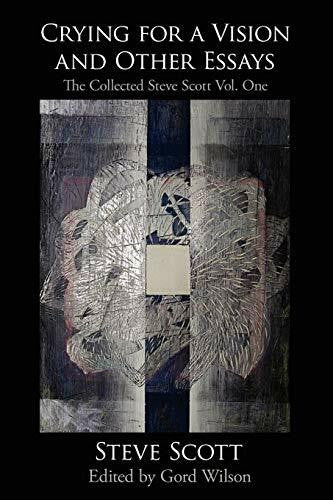 Wilson, Gord Crying for a Vision and Other Essays: The Collected Steve Scott Vol. One