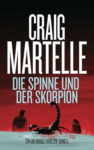 Martelle, Craig Die Spinne und der Skorpion (Ein Ian Bragg Thriller, Band 6)