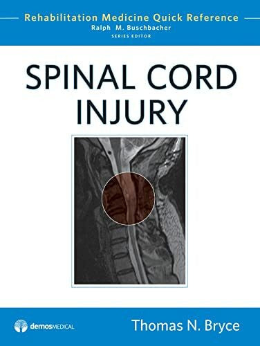 Bryce, Thomas N. Spinal Cord Injury (Rehabilitation Medicine Quick Reference)