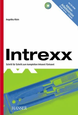 Klein, Angelika Intrexx. Schritt für Schritt zum kompletten Intranet/Extranet.