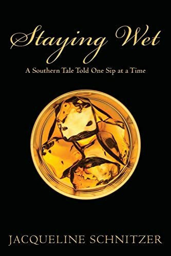 Schnitzer, Jacqueline Staying Wet: A Southern Tale Told One Sip at a Time