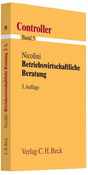 Nicolini, Hans J. Betriebswirtschaftliche Beratung: Nach dem neuen Rahmenstoffplan DIHK (Controller, Band 5)