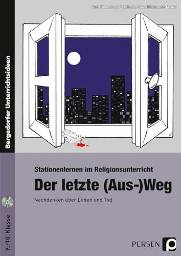 Hildebrand-Maffei, Nora Der letzte (Aus-)Weg: Nachdenken über Leben und Tod (9. und 10. Klasse) (Stationenlernen im Religionsunterricht)