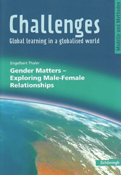 Thaler, Engelbert Challenges - Global learning in a globalised world. Modelle und Methoden für den Englischunterricht: Challenges: Gender Matters - Exploring Male-Female Relationships