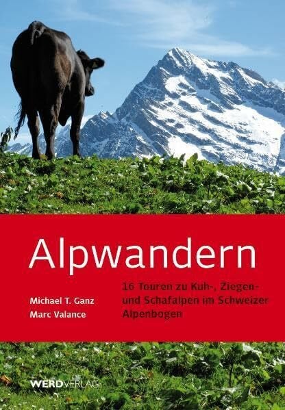 Valance, Marc Alpwandern: 16 Touren zu Kuh-, Ziegen- und Schafalpen im Schweizer Alpenbogen