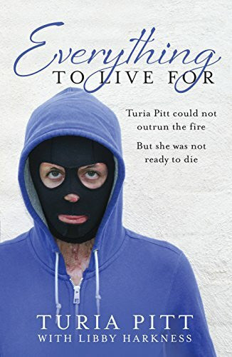 Harkness, Libby Everything to Live for: The Inspirational Story of Turia Pitt