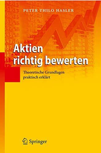 Hasler, Peter Thilo Aktien richtig bewerten: Theoretische Grundlagen praktisch erklÃ¤rt