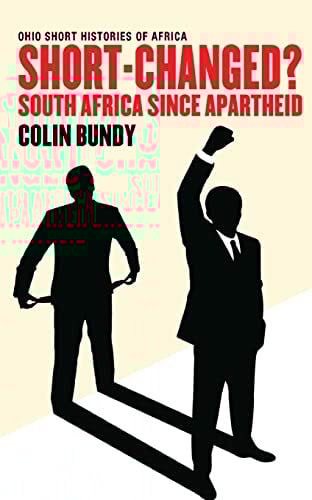 Bundy, Colin Short-Changed?: South Africa since Apartheid (Ohio Short Histories of Africa)