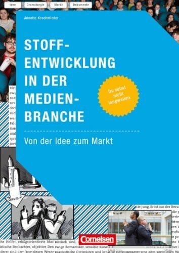 Annette Koschmieder Medienkompetenz: Stoffentwicklung in der Medienbranche: Von der Idee zum Markt