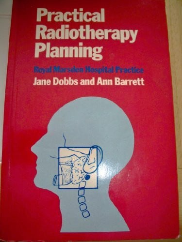 Barrett, Ann Practical Radiotherapy Planning: Royal Marsden Hospital Practice
