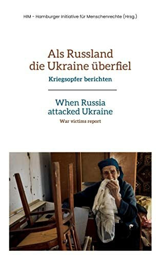 Hamburger Initiative für Menschenrechte, HIM Als Russland die Ukraine überfiel: Kriegsopfer berichten