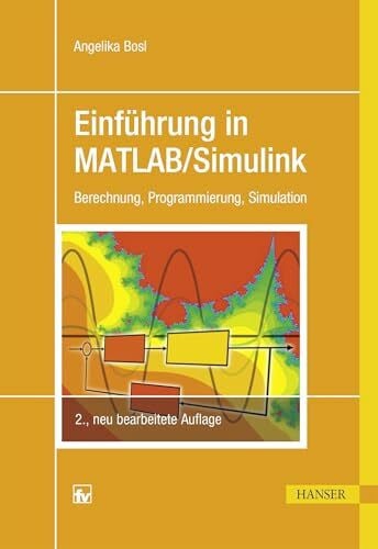 Bosl, Angelika EinfÃ¼hrung in MATLAB/Simulink: Berechnung, Programmierung, Simulation