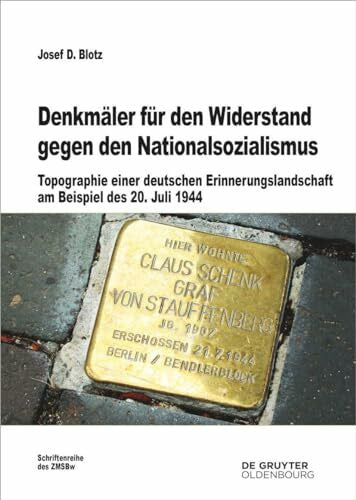 Blotz, Josef D. DenkmÃ¤ler fÃ¼r den Widerstand gegen den Nationalsozialismus: Topographie einer deutschen Erinnerungslandschaft am Beispiel des 20. Juli 1944 (BeitrÃ¤ge zur MilitÃ¤rgeschichte, 83)