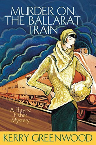 Greenwood, Kerry Murder on the Ballarat Train: A Phryne Fisher Mystery