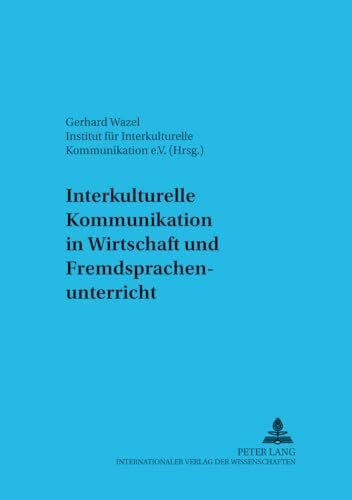 Wazel, Gerhard Interkulturelle Kommunikation in Wirtschaft und Fremdsprachenunterricht (DaZ und DaF in der Diskussion, Band 5)