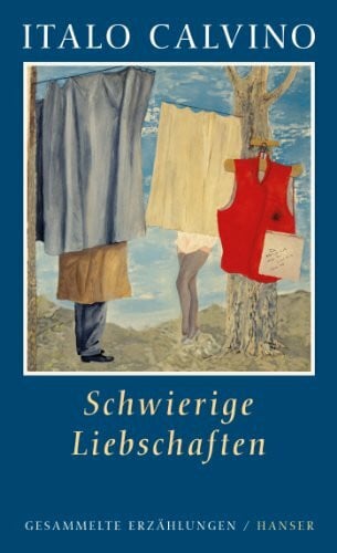Calvino, Italo Schwierige Liebschaften: Gesammelte ErzÃ¤hlungen