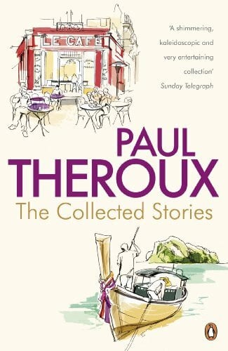 Theroux, Paul The Collected Stories: World's End; Sinning with Annie; Jungle Bells; the Consul's File; the London Embassy;