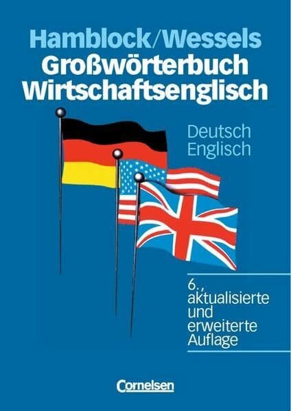 Wessels, Dr. Dieter Großwörterbuch Wirtschaftsenglisch - [6., aktualisierte und erweiterte Auflage]: Deutsch-Englisch: Grossworterbuch Wirtschaftsenglisch D/E