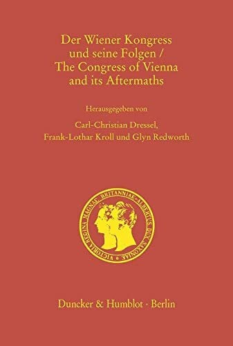 Redworth, Glyn Der Wiener Kongress und seine Folgen - The Congress of Vienna and its Aftermaths.: Großbritannien, Europa und der Friede im 19. und 20. Jahrhundert - ... - Prince Albert Studies)