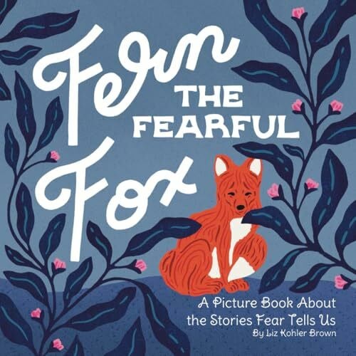 Brown, Liz Kohler Fern the Fearful Fox: A Picture Book About the Stories Fear Tells Us (Fern the Fox, Band 1)