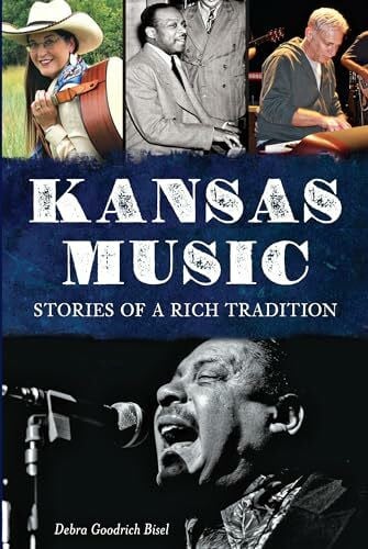 Bisel, Debra Goodrich Kansas Music: Stories of a Rich Tradition
