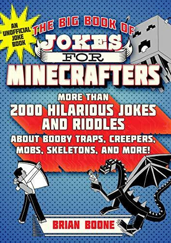 Boone, Brian The Big Book of Jokes for Minecrafters: More Than 2000 Hilarious Jokes and Riddles about Booby Traps, Creepers, Mobs, Skeletons, and More!