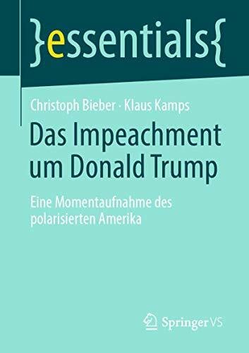 Kamps, Klaus Das Impeachment um Donald Trump: Eine Momentaufnahme des polarisierten Amerika (essentials)