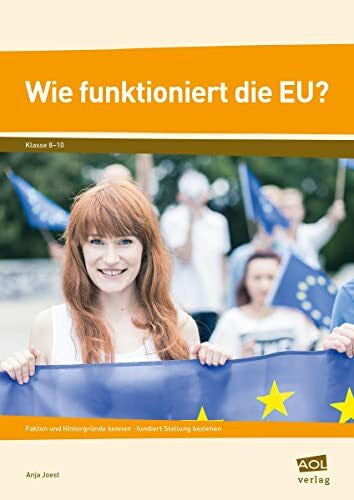 Joest, Anja Wie funktioniert die EU?: Fakten und Hintergründe kennen - fundiert Stellung beziehen (8. bis 10. Klasse)